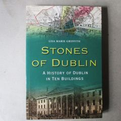 Stones Of Dublin, A History Of Dublin In Ten Buildings