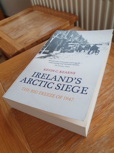 Ireland's Artic Siege - The Big Freeze of 1947 by Kevin C Kearns.