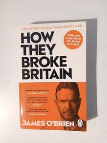 How They Broke Britain by James O'Brien