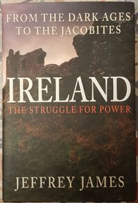 The Struggle For Power: Ireland From The Dark Ages To The Jacobites by Jeffrey James