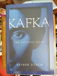 Kafka: the Decisive Years by Reiner Stach