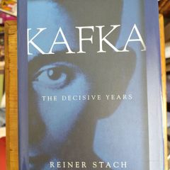Kafka: the Decisive Years by Reiner Stach