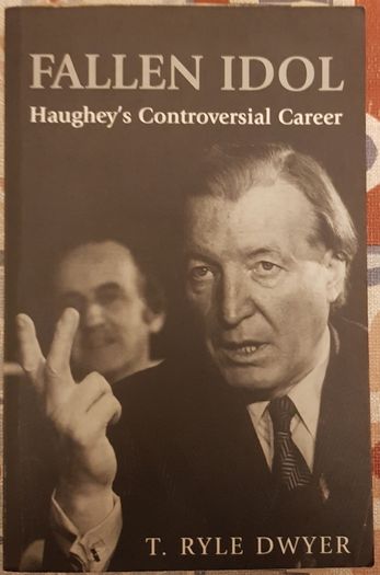 Fallen Idol: Haughey's Controversial Career by T. Ryle Dwyer
