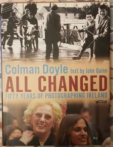 All Changed: Fifty Years Of Photographing Ireland by Coleman Doyle