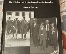 The Mob: The History Of Irish Gangsters In America by James Durney