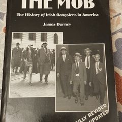 The Mob: The History Of Irish Gangsters In America by James Durney