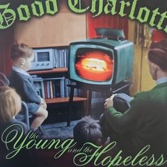 Good Charlotte - Young and the Hopeless.