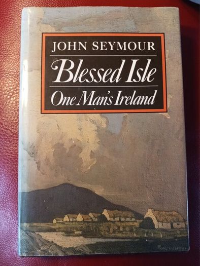 Blessed Isle/ One Man's Ireland/ John Seymour/ 1992/ 1st edition