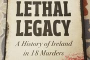 A lethal Legacy: A History Of Ireland In 18 Murders by Fin Dwyer