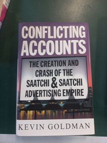 Conflicting Accounts- The Creation and Crash of the Saatchi and Saatchi Advertising Empire