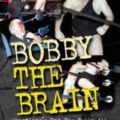 Bobby the Brain: Wrestling's Bad Boy Tells All (Hardback Autobiography)