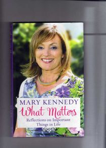 What Matters - Reflections On Important Things In Life - Mary Kennedy