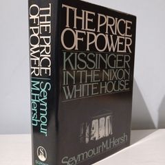 The Price of Power - Kissinger in the White House by Seymour M. Hersh