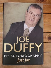 SIGNED FIRST PRINTING, Joe Duffy, Just Joe, My Autobiography 2011 Hardback