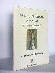Caviar in Limbo: How to Read A Poetic Masterpiece by Michael O'Sullivan (Signed and Inscribed by The Author) (HQ418)
