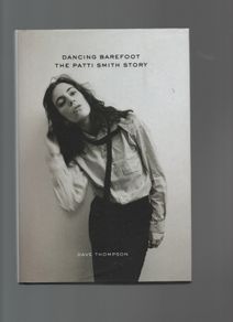 The Patti Smith Story. Dancing Barefoot. Dave Thompson.