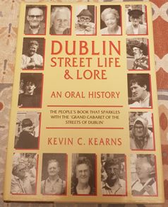 Dublin Street Life and Lore: An Oral History by Kevin C. Kearns