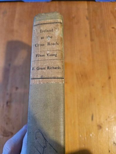 Ireland At The Cross Roads.  A Essay In Exploration  By Filson Young. 1907 Second Edition Hardback In Good Condition.  See Photos For Same.