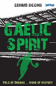 New - Gaelic Spirit: Field of Dreams ... Home of History: 7 (Rugby Spirit) Paperback  by Gerard Siggins