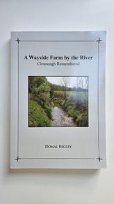 A Wayside Farm by the River - Clouncagh Remembered - Limerick History Book
