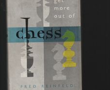 How To Get More Out Of Chess. Fred Reinfeld.