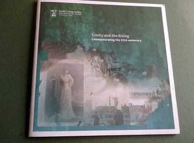 Trinity and the Rising Commemorating the 1916 Rising Ireland Irish