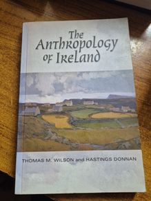 First Edition The Anthropology of Ireland Thomas Wilson Hastings Donnan/ History of Ireland