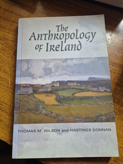 First Edition The Anthropology of Ireland Thomas Wilson Hastings Donnan/ History of Ireland