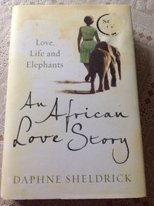 An African Love Story. Love, Life & Elephants.   Daphne Sheldrick.