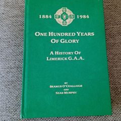 One Hundred Years of Glory A history of Limerick GAA 1884 to 1984 by Seamus O Ceallaigh and Sean Murphy signed by both hardback in very good condition with no issues FREE STANDARD POSTAGE INCLUDED