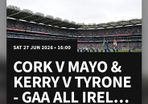 GAA Tickets Cork v Mayo. Kerry V Tyrone.