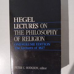 Hegel Lectures on the Philosophy of Religion edited by Peter C. Hodgson