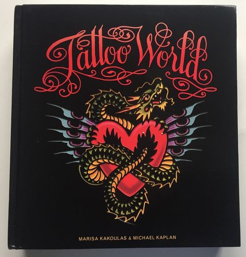 Marisa Kakoulas & Michael Kaplan [2011] Tattoo World [1st Edition Hardback]