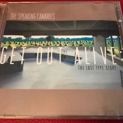 The Speaking Canaries - Get Out Alive: The Last Type Story    CD