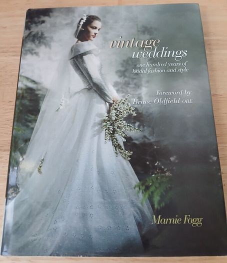 Vintage Weddings One Hundred Years of Bridal Fashion and Style Marnie Fogg Hardback