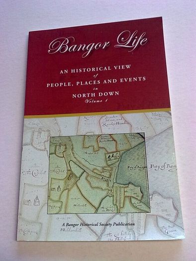 Bangor Life an historical description of people, places, and events in North Down Vol. 1