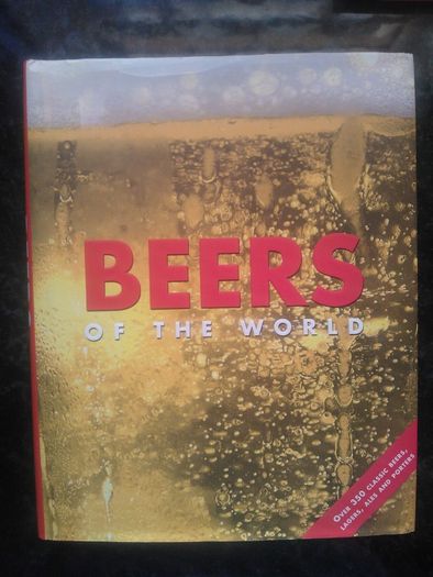 Beers Of The World Comprehensive Guide To Over 350 Beers Lagers Ales Porter Hardback
