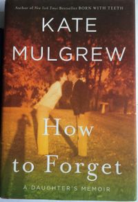 Kate Mugrew (Cpt Janeway Star Trek Voyager) [2019] How to Forget: A Daughter's Memoir (1st Edition)