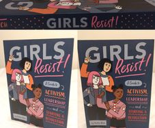 Girls Resist!: A Guide to Activism, Leadership, and Starting a Revolution