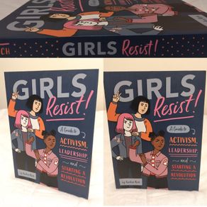 Girls Resist!: A Guide to Activism, Leadership, and Starting a Revolution