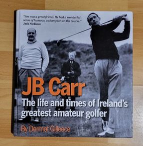 JB Carr - The Life and Times of Ireland's Greatest Amateur Golfer
