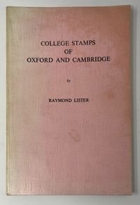 College Stamps of Oxford and Cambridge by Raymond Lister. Harry Hayes 1974 reprint. 64  paperback.