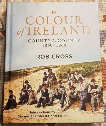 The Colour Of Ireland: County by County 1860-1960 by Rob Cross