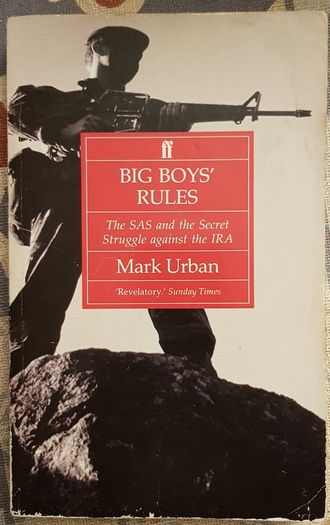Big Boys Rules: The SAS and the Secret Struggle Against the IRA by Mark Urban