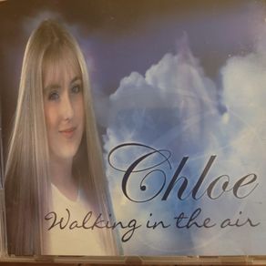 Chloe. Walking In the Air.