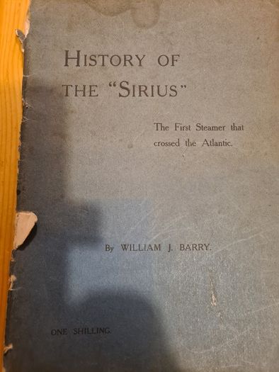The History Of The "sirius" The Firtst Steamer That Crossed The Atlantic By William J Barry. Vintage  1906.
