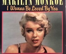 Marilyn Monroe  |  Wanna Be Loved By You