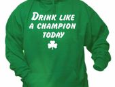 Drink Like A Champion Today irish green hoodie for st patricks day parade
