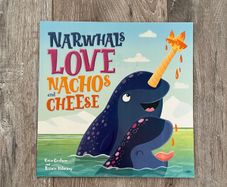 Narwhals Love Nachos and Cheese Picture Book