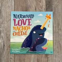 Narwhals Love Nachos and Cheese Picture Book